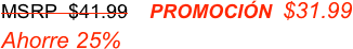 MSRP  $41.99    PROMOCIÓN  $31.99  Ahorre 25%